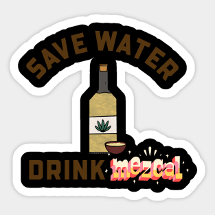 SAVE WATER DRINK MEZCAL Sticker